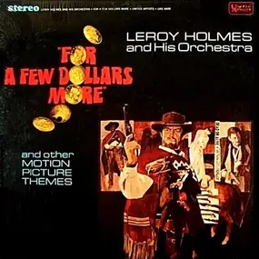 Leroy Holmes - For A Few Dollars More And Other Motion Picture Themes