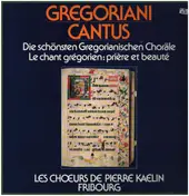Les Chœurs De Pierre Kaelin, Fribourg - Gregoriani Cantus - Die Schönsten Gregorianischen Choräle / Le Chant Grégorien: Prière Et Beauté