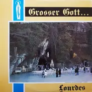Les Chanteurs Des Sanctuaires De Lourdes , Jean-Paul Lécot - Grosser Gott... (Lourdes Gesänge)
