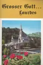 MC - Les Chanteurs Des Sanctuaires De Lourdes , Jean-Paul Lécot - Grosser Gott... Lourdes