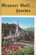 MC - Les Chanteurs Des Sanctuaires De Lourdes , Jean-Paul Lécot - Grosser Gott... Lourdes