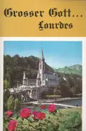 Les Chanteurs Des Sanctuaires De Lourdes , Jean-Paul Lécot - Grosser Gott... Lourdes