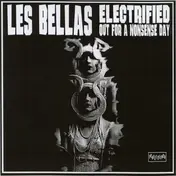Les Bellas - Electrified / Out For A Nonsense Day