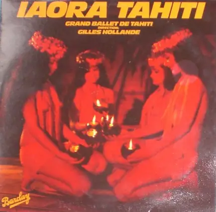 Les Grands Ballets De Tahiti Direction: Gilles Hollande - Iaora Tahiti