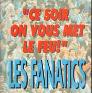 Les Fanatics - Ce Soir On Vous Met Le Feu