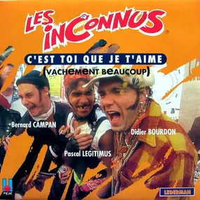 Les Inconnus - C'Est Toi Que Je T'Aime (Vachement Beaucoup)