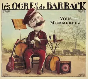 Les Ogres DE Barback - Vous m'emmerdez!