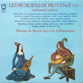 Les Musiciens De Provence - Vol. 3 - Musique Du Moyen-Age Et De La Renaissance - Instruments Anciens