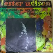 7inch Vinyl Single - Lester Wilson - For Once In My Life / Rainbow City