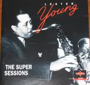 Lester Young - The Super Sessions