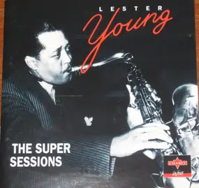 Lester Young - The Super Sessions