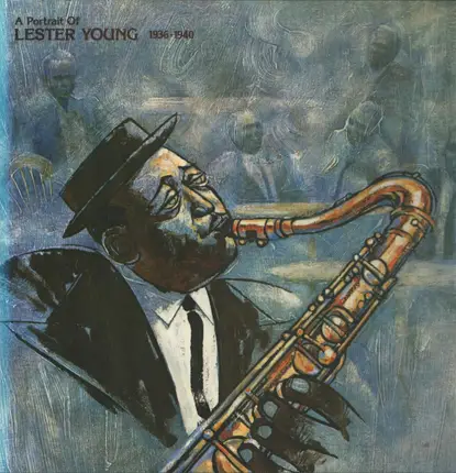 Lester Young - A Portrait Of Lester Young 1936-1940
