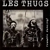 Les Thugs - Frenetic Dancing!