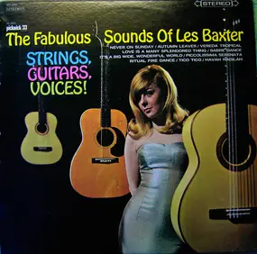 Les Baxter - The Fabulous Sounds Of Les Baxter, Strings, Guitars, Voices!