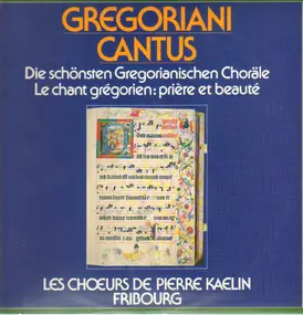 Les Chœurs De Pierre Kaelin, Fribourg - Gregoriani Cantus (Die Schönsten Gregorianischen Choräle = Le Chant Grégorien: Prière Et Beauté)