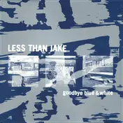 Less Than Jake - GOODBYE BLUE & WHITE