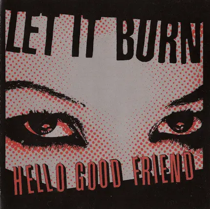 Let It Burn - Hello Good Friend