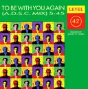 12inch Vinyl Single - Level 42 - To Be With You Again (A.D.S.C. Mix)