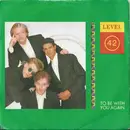7inch Vinyl Single - Level 42 - To Be With You Again