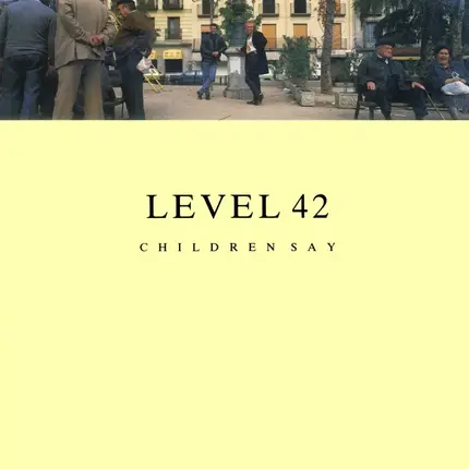Level 42 - Children Say