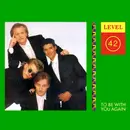 7'' - Level 42 - To Be With You Again
