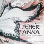 Levente Szörényi - Fehér Anna - Drámai Rockballada A Homályos Időkből