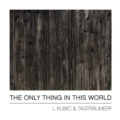L Kubic & Tagträumer - The Only Thing In This World (alle Farbe