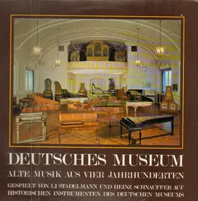 Li Stadelmann , Heinz Schnauffer - Deutsches Museum - Alte Musik Aus Vier Jahrhunderten