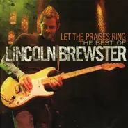 Lincoln Brewster - Let The Praises Ring (The Best Of Lincoln Brewster)