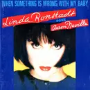 7inch Vinyl Single - Linda Ronstadt Avec Aaron Neville - When Something Is Wrong With My Baby