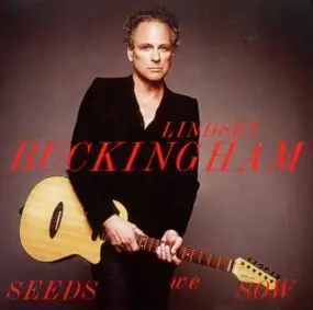 Lindsey Buckingham - Seeds We Sow