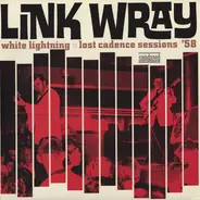 Link Wray - White Lightning: Lost Cadence Sessions ’58