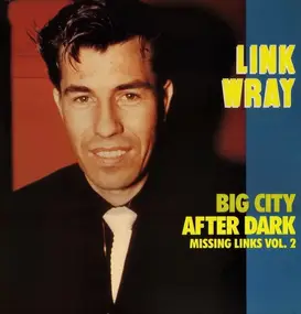 Link Wray - Missing Links Vol. 2 - Big City After Dark