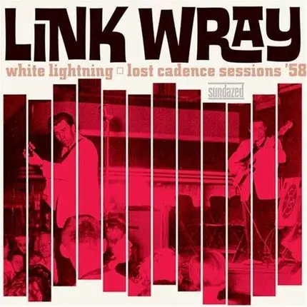 Link Wray - White Lightning: Lost Cadence Sessions ’58