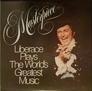 Liberace - Masterpiece: Liberace Plays The World's Greatest Music