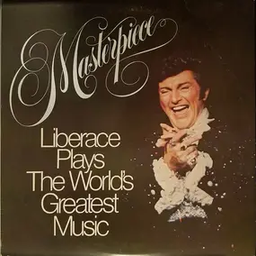 Liberace - Masterpiece: Liberace Plays The World's Greatest Music