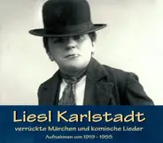 Liesl Karlstadt - Verrückte Märchen und komische Lieder 1919-1955
