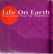 Life On Earth - Can't Give You Up