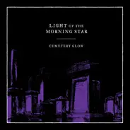 Light Of The Morning Star - Cemetery Glow