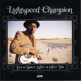 Lightspeed Champion - Life Is Sweet! Nice To Meet You.