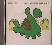 CD - Like A Tim - I Like It When You Don't Like It