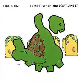 Like a Tim - I Like It When You Don't Like It