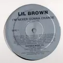 12inch Vinyl Single - Lil Brown - I'm Never Gonna Change
