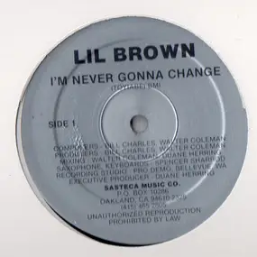 Lil Brown - I'm Never Gonna Change