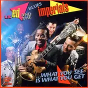 Lil' Ed And The Blues Imperials - What You See is What You Get