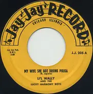 Li'l Wally And The Lucky Harmony Boys Orchestra - My Wife She Got Drunk Polka / To Be In Love With Someone