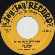 Li'l Wally And The Lucky Harmony Boys Orchestra - My Wife She Got Drunk Polka / To Be In Love With Someone