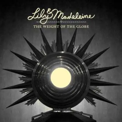 LILY & MADELEINE - THE WEIGHT OF GLOBE