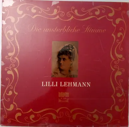 Lilli Lehmann - Die Unsterbliche Stimme