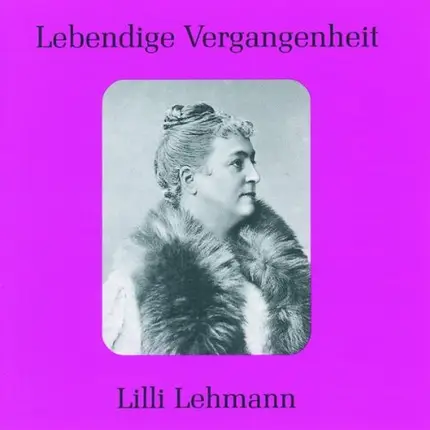 Lilli Lehmann - Lebendige Vergangenheit